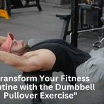 "Transform Your Fitness Routine with the Dumbbell Pullover Exercise"