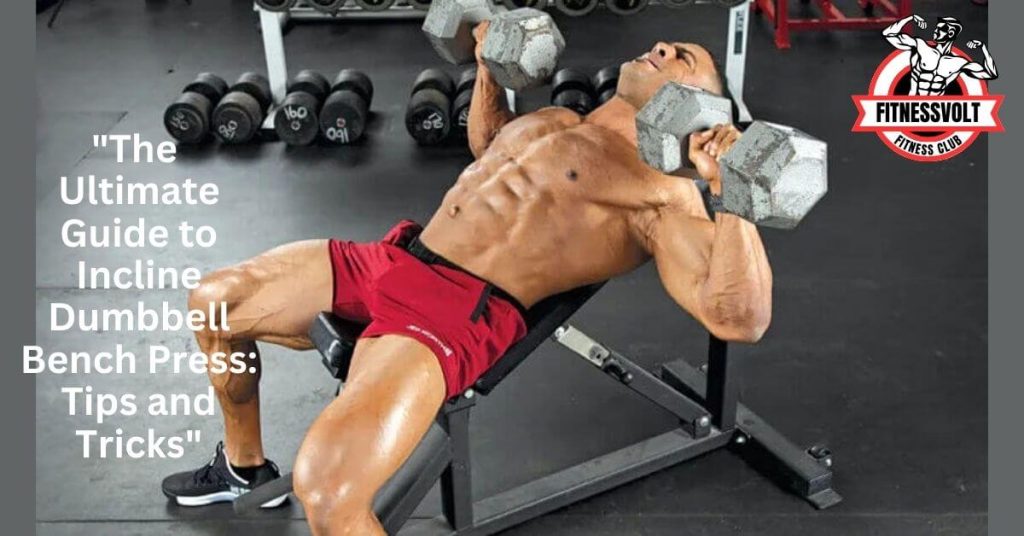 "The Ultimate Guide to Incline Dumbbell Bench Press: Tips and Tricks"