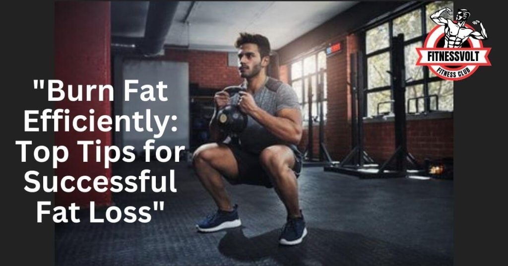 "Burn Fat Efficiently: Top Tips for Successful Fat Loss"