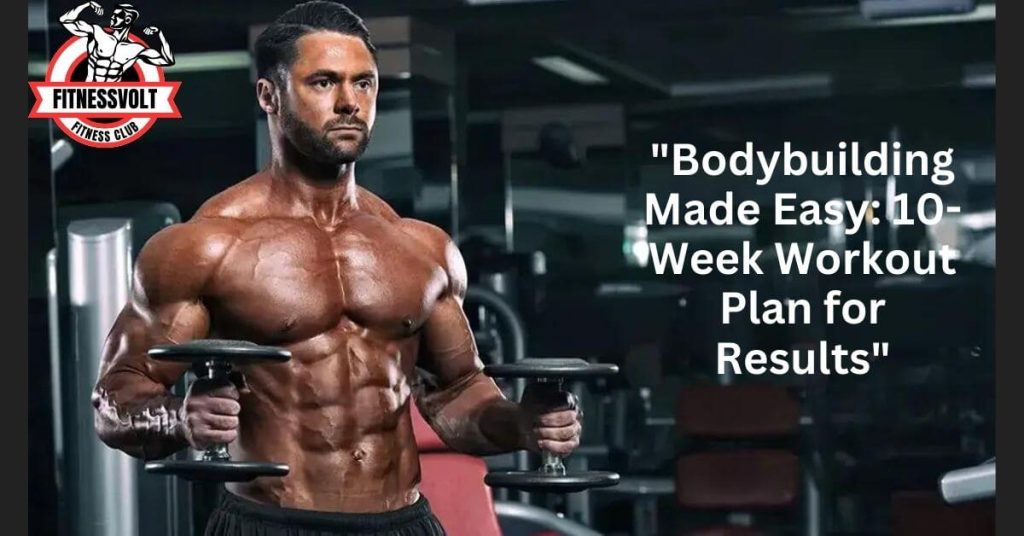 "Bodybuilding Made Easy: 10-Week Workout Plan for Results"