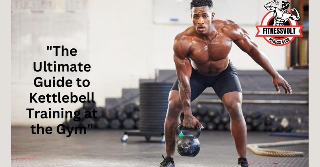 "The Ultimate Guide to Kettlebell Training at the Gym"