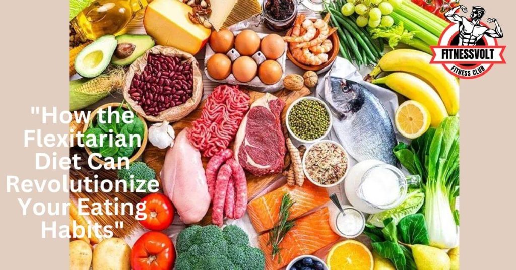 "How the Flexitarian Diet Can Revolutionize Your Eating Habits"