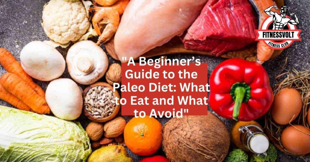 "A Beginner’s Guide to the Paleo Diet: What to Eat and What to Avoid"