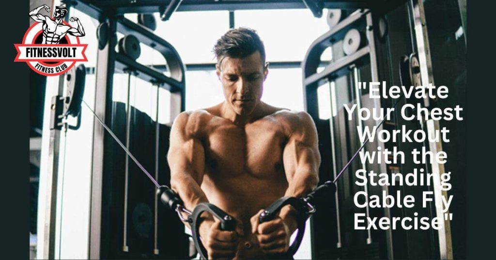 "Elevate Your Chest Workout with the Standing Cable Fly Exercise"