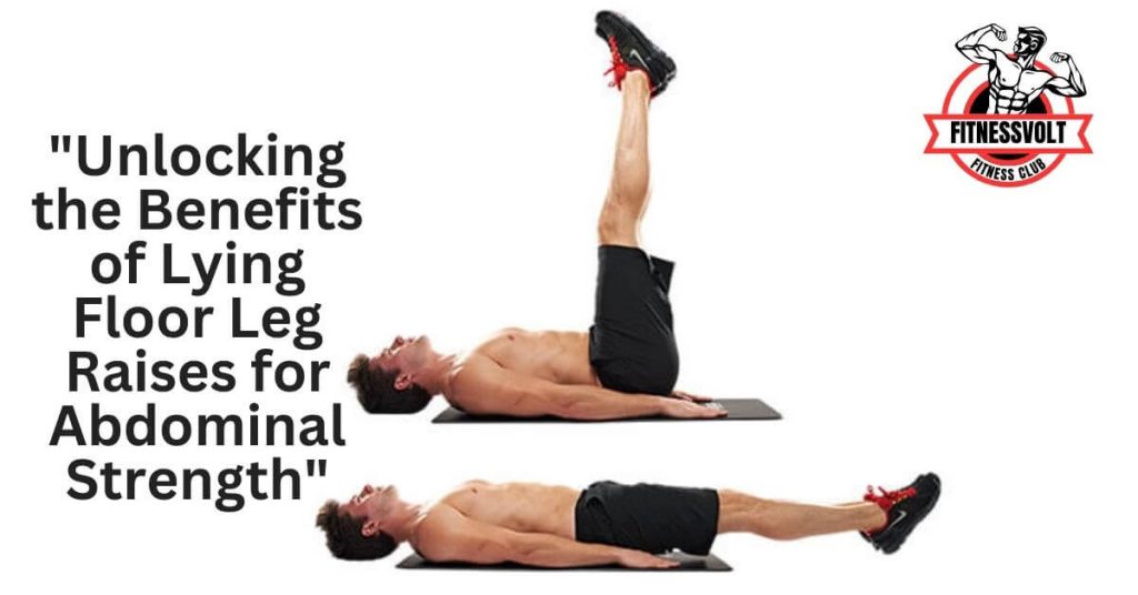 "Unlocking the Benefits of Lying Floor Leg Raises for Abdominal Strength"