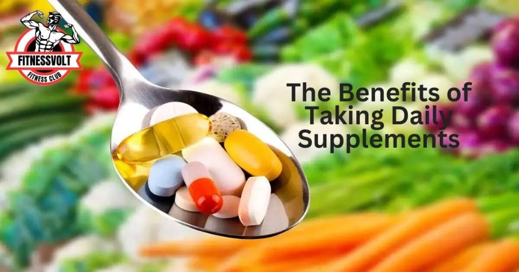 The Benefits of Taking Daily Supplements