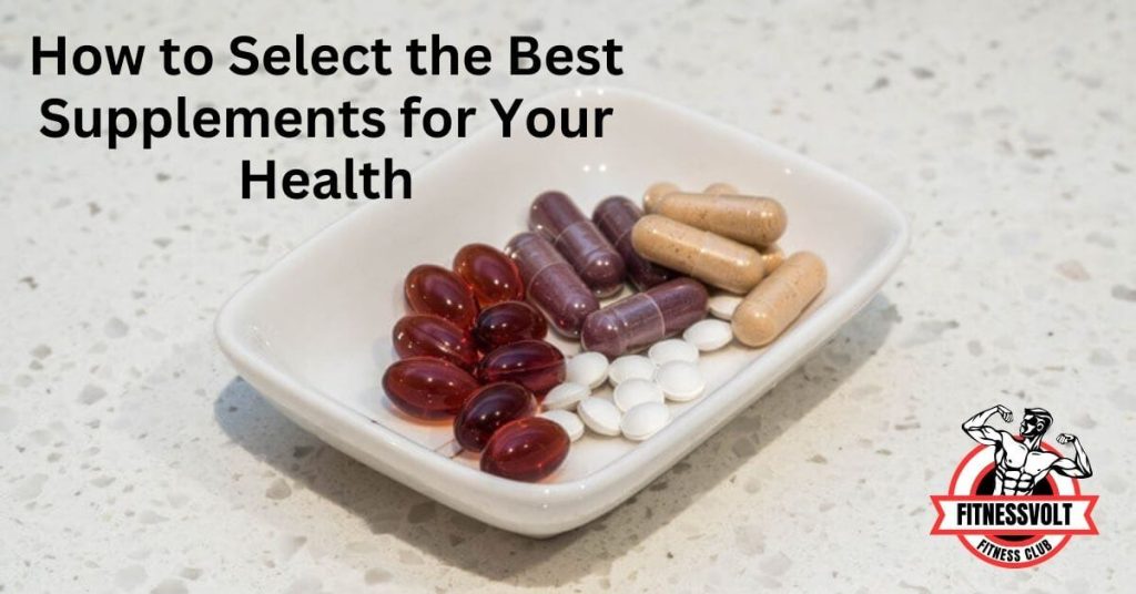 How to Select the Best Supplements for Your Health