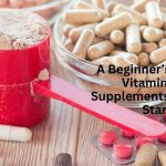 A Beginner’s Guaide to Vitamins and Supplements: Where to Start?