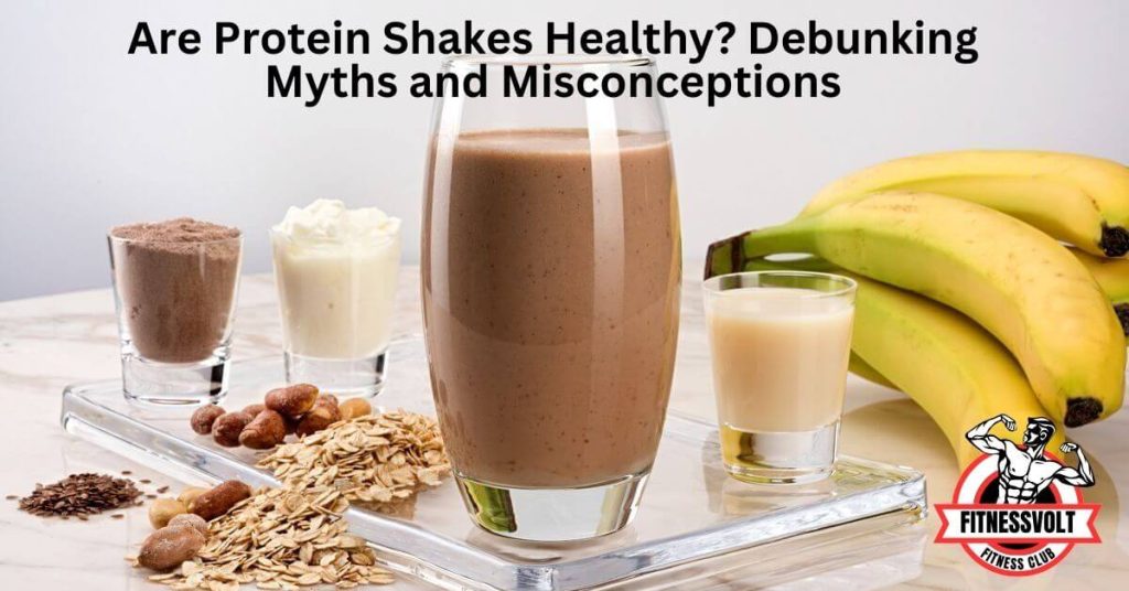 Are Protein Shakes Healthy? Debunking Myths and Misconceptions