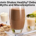 Are Protein Shakes Healthy? Debunking Myths and Misconceptions