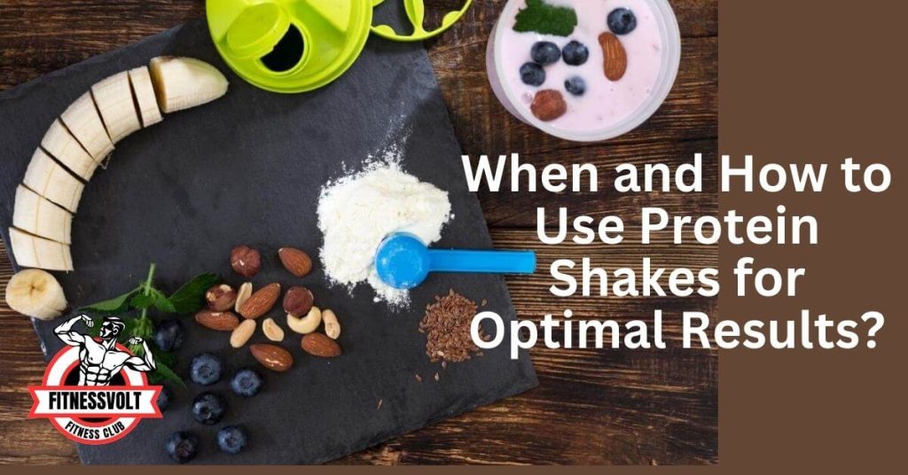 When and How to Use Protein Shakes for Optimal Results?