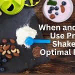 When and How to Use Protein Shakes for Optimal Results?