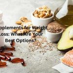 Supplements for Weight Loss: What Are Your Best Options?