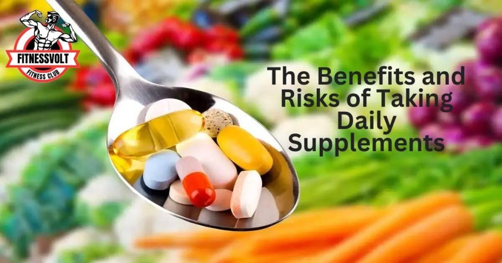 The Benefits and Risks of Taking Daily Supplements