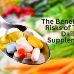 The Benefits and Risks of Taking Daily Supplements