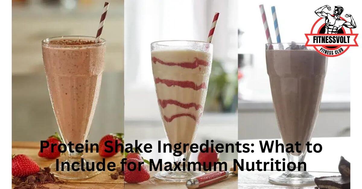 Protein Shake Ingredients: What to Include for Maximum Nutrition