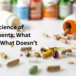 The Science of Supplements: What Works and What Doesn’t