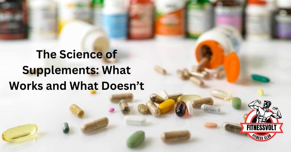 The Science of Supplements: What Works and What Doesn’t