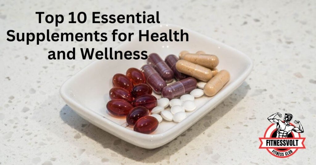 Top 10 Essential Supplements for Health and Wellness