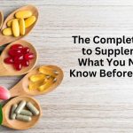 The Complete Guide to Supplements: What You Need to Know Before You Buy